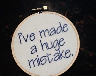 Embroidery Hoop Art - Ive made a huge mistake - 4 x 4 inch hoop - humor - made to order - embroidery
