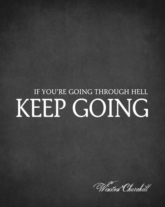 If you're going through hell, keep going
