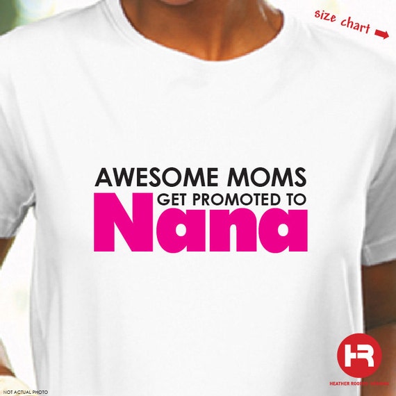 Grandma Shirt - Awesome Moms get Promoted to Nana - Pregnancy Announcement Shirt