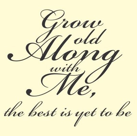 Grow old along with me the best is yet to be by VinylMasterpieces