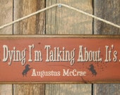 It's Not Dying I'm Talking About, It's Living- Augustus McCrae, Lonesome Dove Quote, Western, Antiqued, Wooden Sign It's Not Dying I'm Talking About, It's Living- Augustus McCrae, Lonesome Dove Quote, Western, Antiqued, Wooden Sign