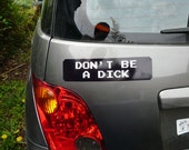 don't be a dick -  vinyl bumper sticker
