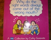Cathy cartoon book ,Cathy Guisewite , Why Do  The Right Words Always Come Out of the Wrong Mouth vintage cartoon books Cathy