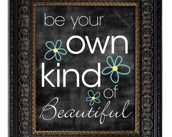 Be Your Own Kind of Beautiful, Typographic Poster, Art Print, Gift Idea, Dorm Room Decor, CHOOSE Your BACKGROUND COLOR