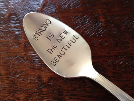 Strong Is The New Beautiful  recycled silverware hand stamped spoon