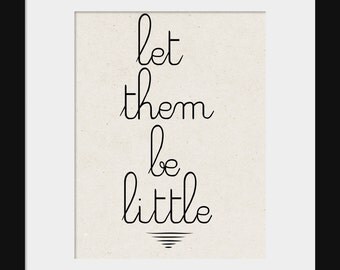 Nursery Wall Decor-Kids Room Art Prints-Let Them Be Little Print for Home or Nursery, Inspirational and Motivational Print