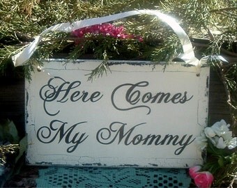 Here Comes My Mommy Wedding Sign Cottage Crackled Wedding Sign Wood Wedding Sign