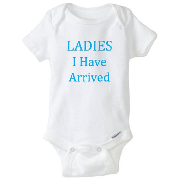 Ladies I Have Arrived Baby Onesie