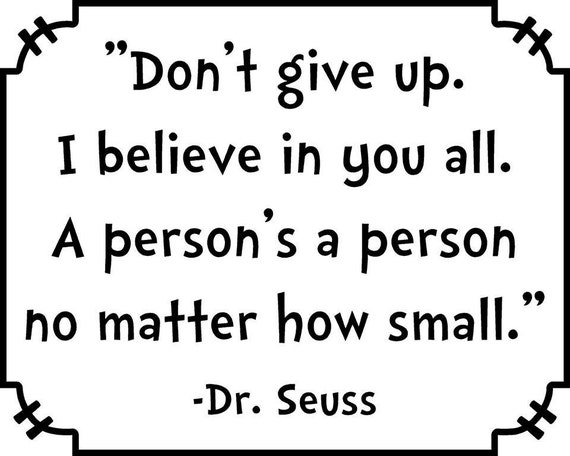 Items similar to Don't give up. I believe in you all.. . Dr. Seuss ...