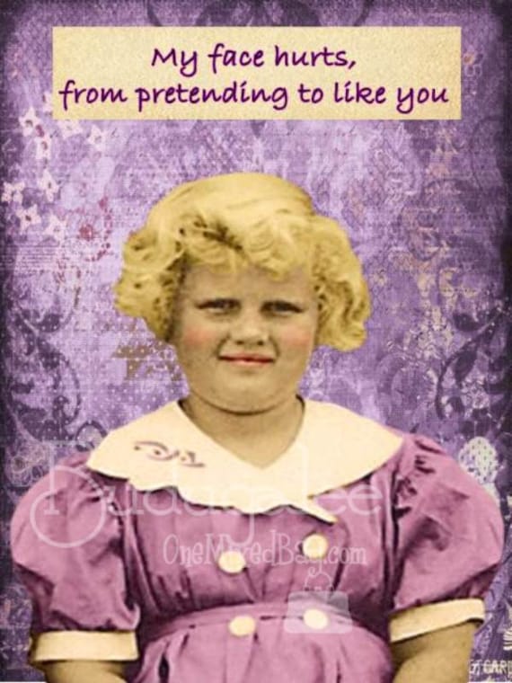 My Face Hurts From Pretending to Like You - Funny Blank Card My Face Hurts From Pretending to Like You - Funny Blank Card
