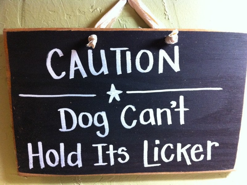 Caution Dog Can't Hold Its Licker sign dog lover gift