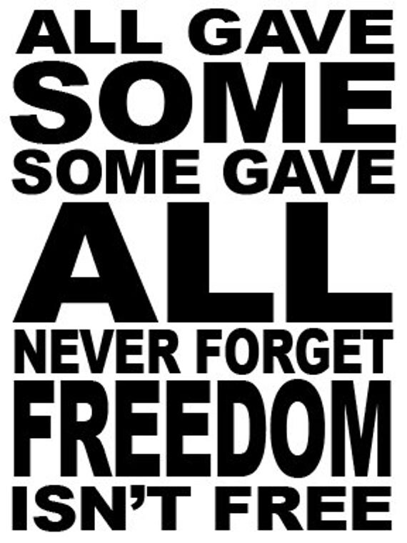 All Gave Some Some Gave All Never Forget Freedom Isn't