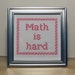 Math is Hard - Framed Cross Stitch