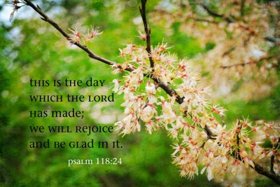 will Rejoice and be glad in it art Psalm 118 print Christian nature ...