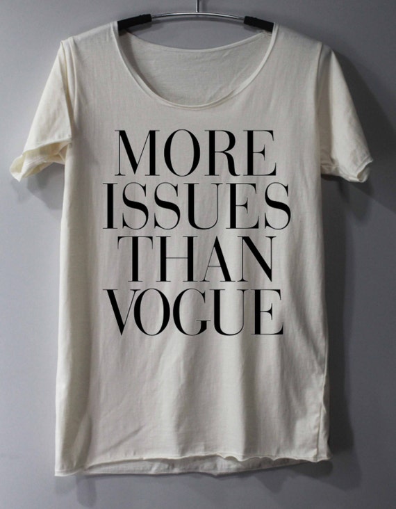 more issues than vogue tshirt