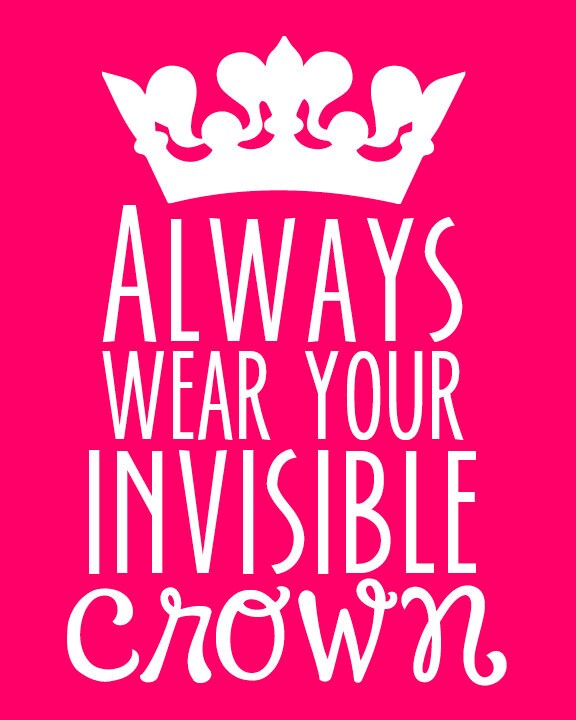 Always Wear Your Invisible Crown Print 8X10