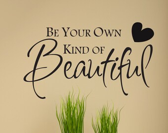 Be your own kind of beautiful vinyl wall decal, Inspirational quote, inspirational decals, inspirational decor, beautiful decal D00161.