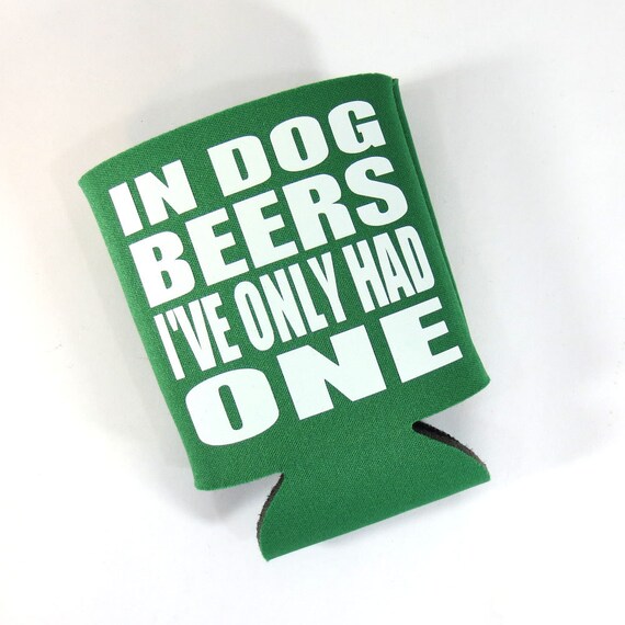 Items similar to Customized Can Koozie In Dog Beers I've Only Had One