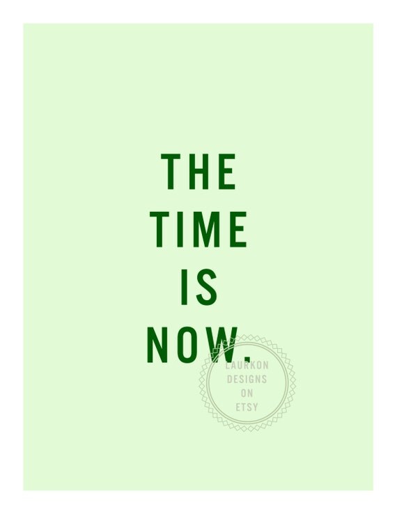 Items similar to Printable Art: "The time is now." on Etsy
