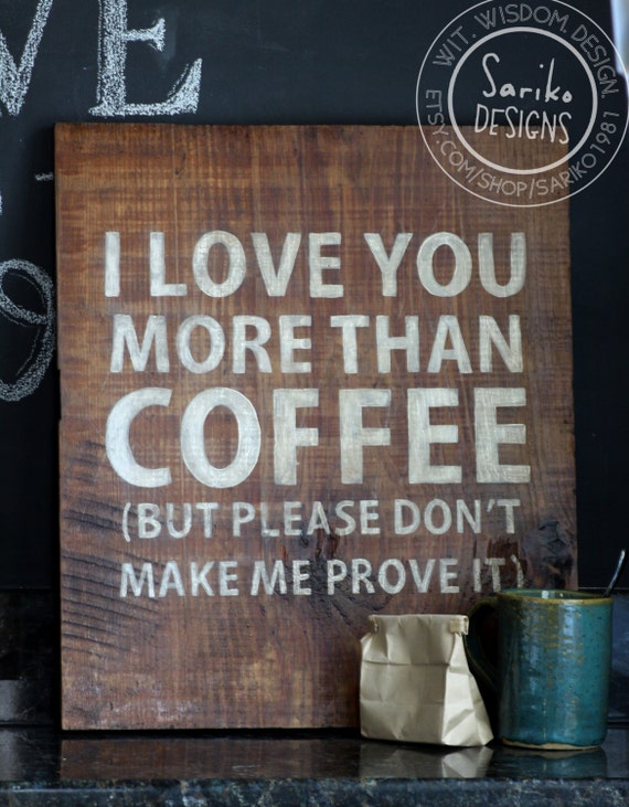 Hand painted Sign 'I love you more than coffee' on