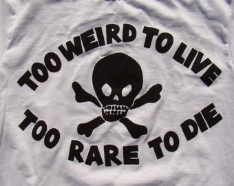 too weird to live shirt