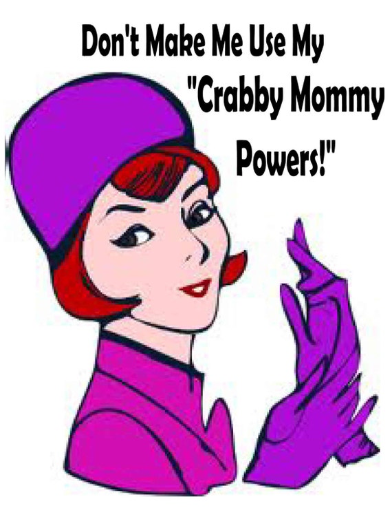 Dont make me use my Crabby Mommy Powers funny kitchen