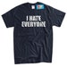 i hate everyone tee shirt