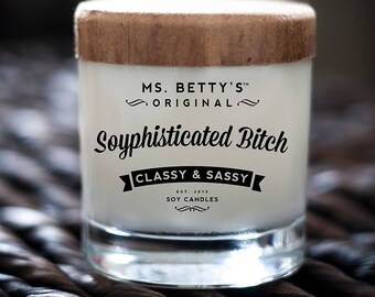 Ms. Betty's Original Bad-Ass Scented Soy Candles - Soyphisticated Bitch - Classy & Sassy