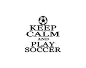 Keep Calm and Play Soccer - Vinyl Wall Decal - Wall Decals, Wall Decor, Kids Bedroom, Kids Wall Decal, Soccer Decals, Soccer Decor