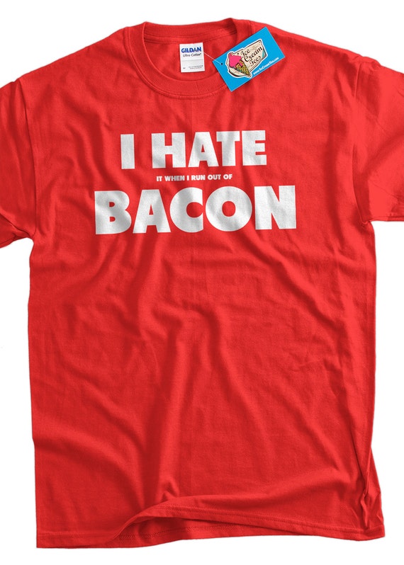 Bacon Pattern T Shirt | bacon t shirt funny i hate it when i run out of bacon t shirt Bacon Pattern T Shirt | bacon t shirt funny i hate it when i run out of bacon t shirt