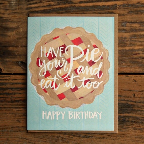 Have Your Pie and Eat it Too Birthday Illustrated Card by 1canoe2