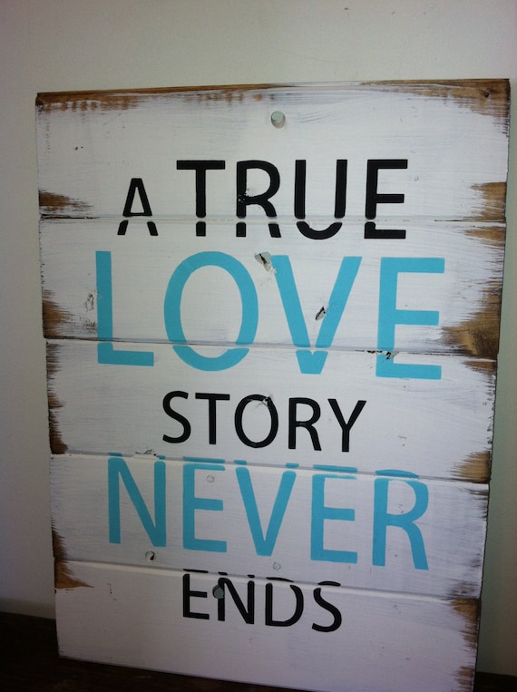 A True Love Story never ends 13h x 17 1/2 w