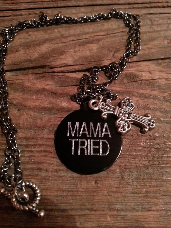 Mama Tried Necklace