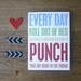 Funny Greeting Card Every Day Roll Out of Bed and Punch that Day in the Throat - Snarky Inspirational Greeting Card- Multi Rainbow Bright