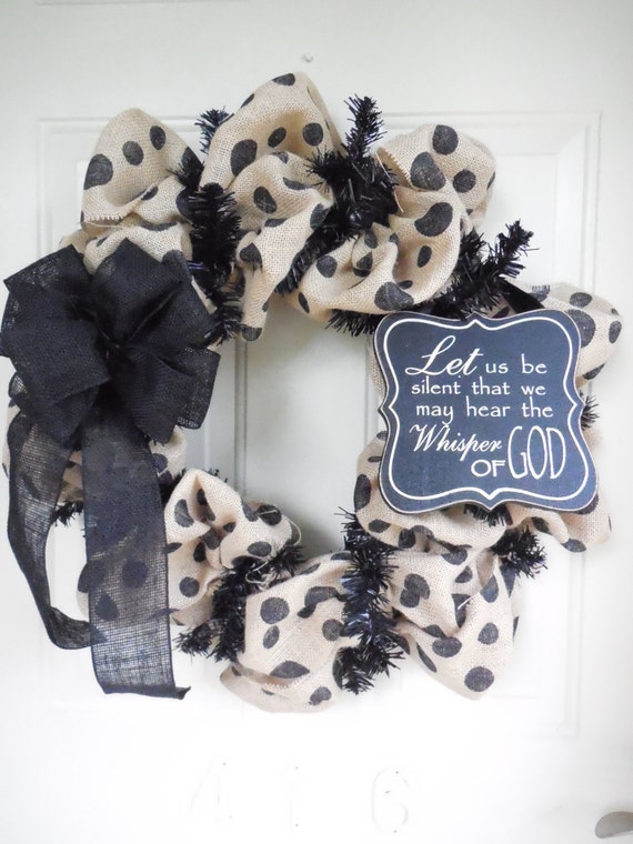 Let us be silent that we may hear the Whisper of God Polka Dot Burlap Wreath with Black Bow