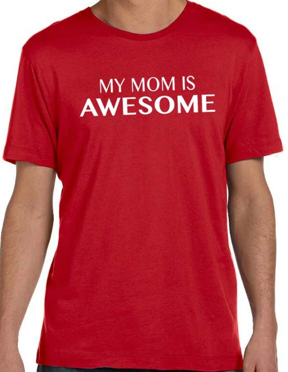 Mothers Day Gift My Mom is Awesome Mens T shirt Mom Shirt Mom