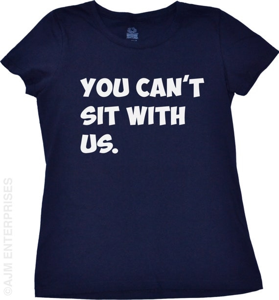 Funny Girls T-Shirt You Can't Sit With Us Tshirt Girls