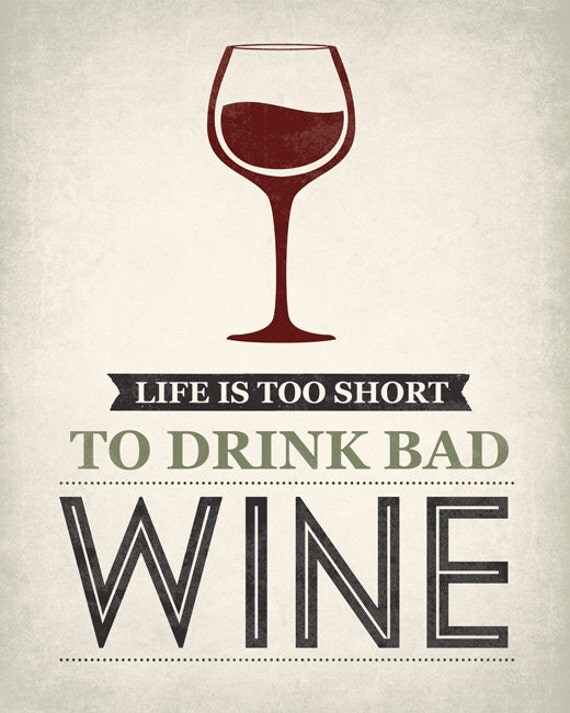 Life Is Too Short To Drink Bad Wine funny wall by PrintRevolution