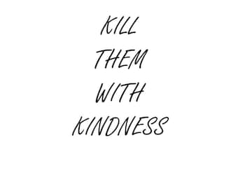 kill them with kindness shirt