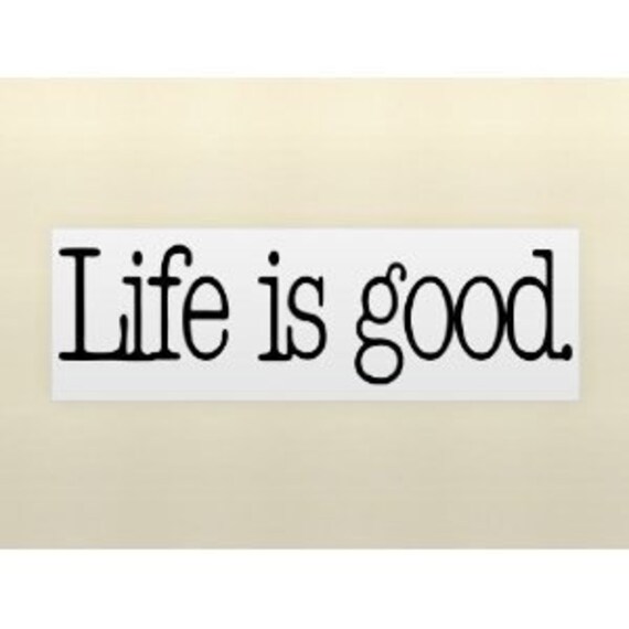Life Is Good By Decalifyurlife On Etsy