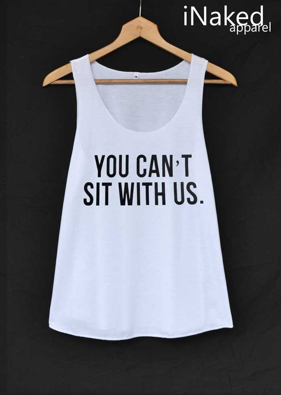 You Can't Sit With Us Shirt Mean Girls Tank-Top by iNakedapparel