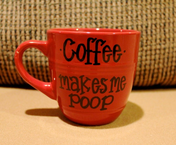 Funny Mug Coffee Makes Me Poop