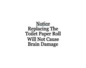 Notice Replacing The Toilet Paper Roll - Vinyl Wall Decal - Bathroom Sign, Wall Decor, Wall Decal, Wall Quotes, Bathroom Wall Decor