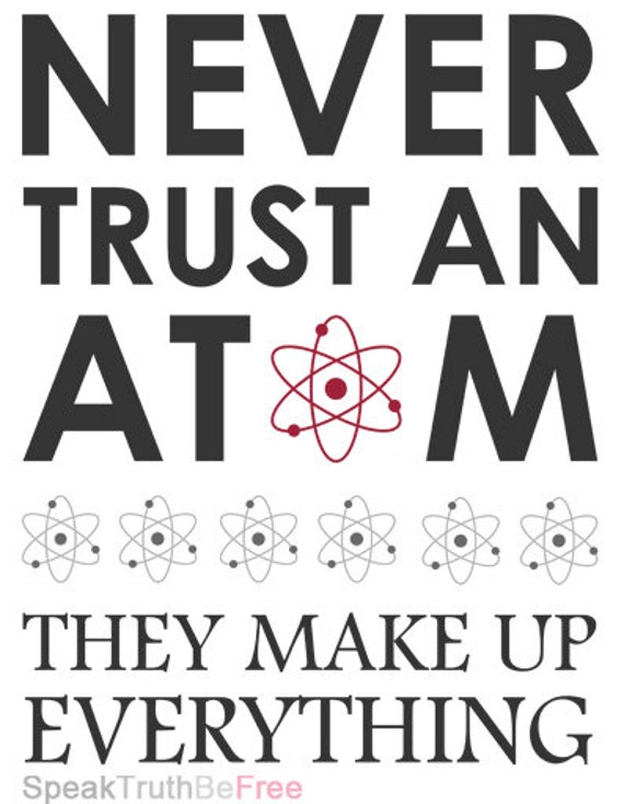 Never Trust An Atom They Make Up Everything Quirky Science | Etsy