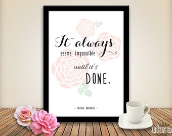 Nelson MANDELA QUOTE:It always seems impossible until it's done,INSTANT Download,Motivational Quote,Life Quote Print,Inspirational Wall Art