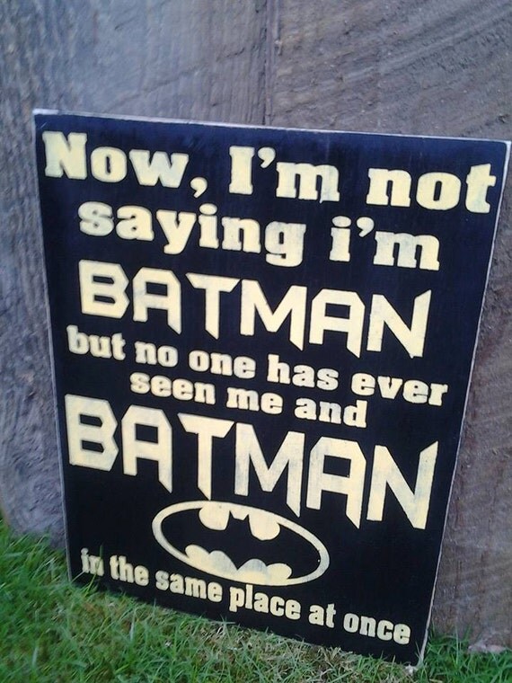 Now I am not saying I am Batman but no one has ever by LodgeChic