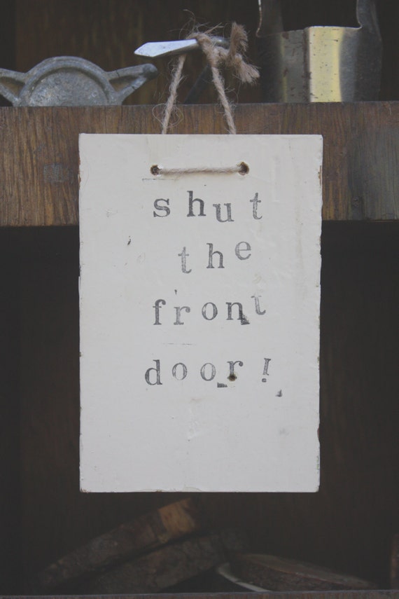 SHUT the FRONT DOOR~ friendly reminder sign/plaque