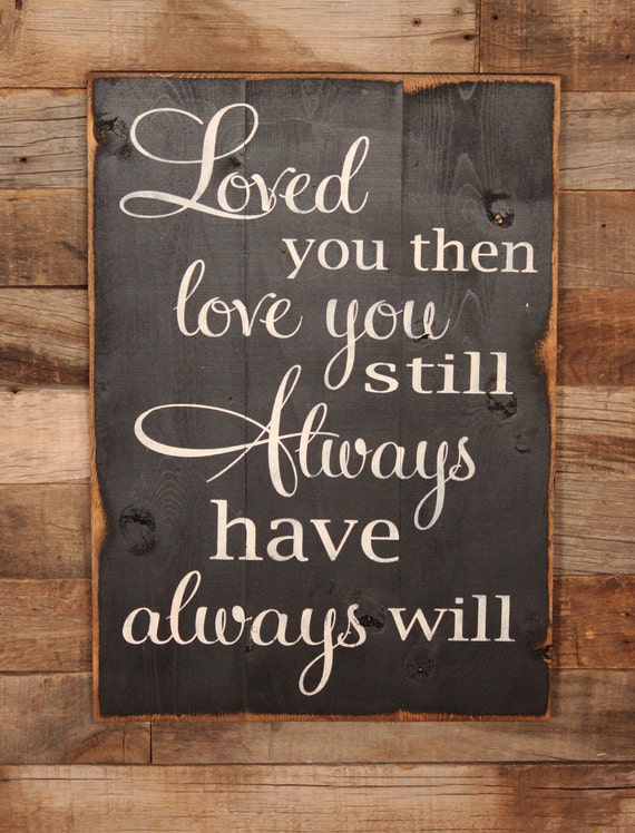 Large Wood Sign Loved You Then Love You Still Always