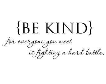 Items similar to Be kind, for everyone you meet is fighting a hard ...