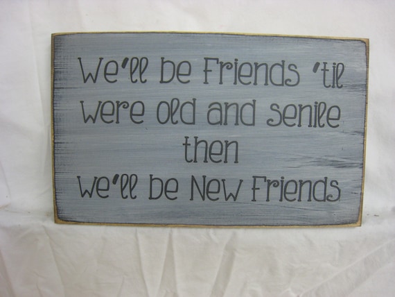 We'll be friends until we are old and senile by ExpressionsNmore